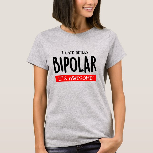 I hate being bipolar t shirt (Framsida)