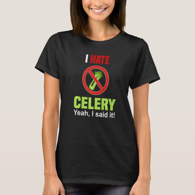 I Hate Celery   Don't Like Celery Anti Celery T Shirt (Framsida)