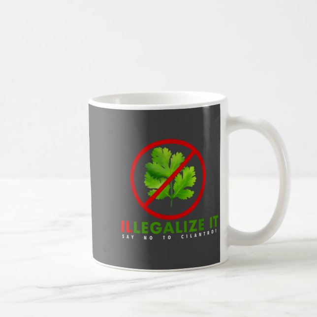 I Hate Cilantro - Illegalize It Say No To Cilantro Kaffemugg (Höger)