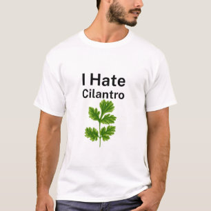 I Hate Cilantro T Shirt