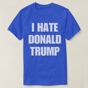 I Hate Donald Trump T Shirt