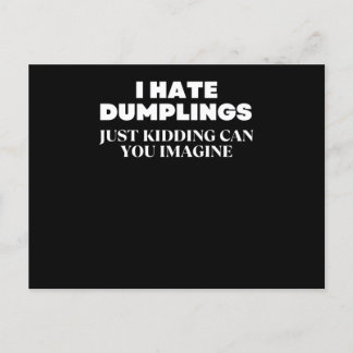 I Hate Dumplings Just Kidding Can You Imagine Vykort