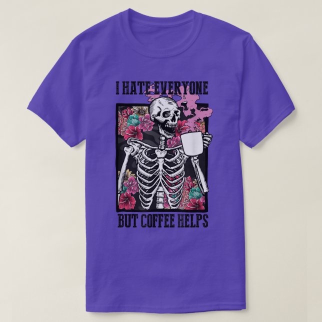 I Hate Everyone But Coffee Helps Funny Skeleton Fl T Shirt (Design framsida)