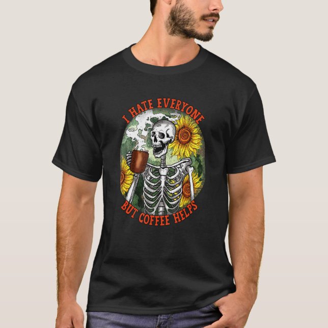 I Hate Everyone But Coffee Helps skeleton funny co T Shirt (Framsida)