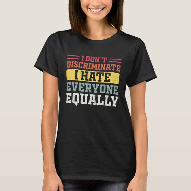 I Hate Everyone Equally I Don t Discriminate  Sarc T Shirt (Framsida)