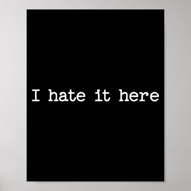 I Hate It Here Sarcastic Quote Work Saying Snarky  Poster (Framsidan)