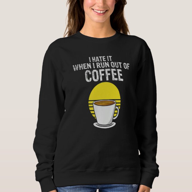 I Hate It When I Run Out Of Coffee  Present T Shirt (Framsida)