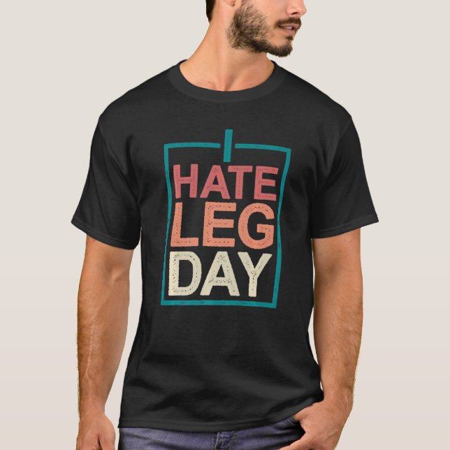 I Hate Leg Day T Shirt (Framsida)