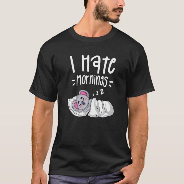 I Hate Mornings Sarkastic Ord Sleeping Koala B T Shirt (Framsida)