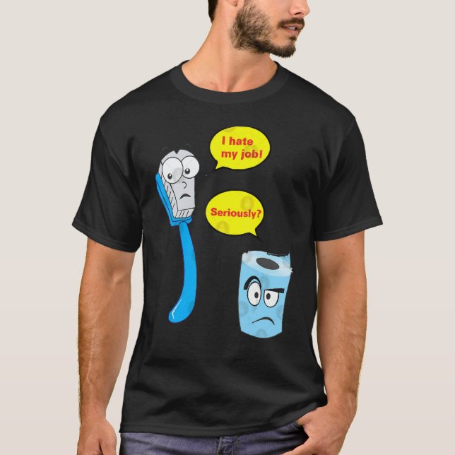 I Hate My Job Seriousy Toothbrush T Shirt (Framsida)