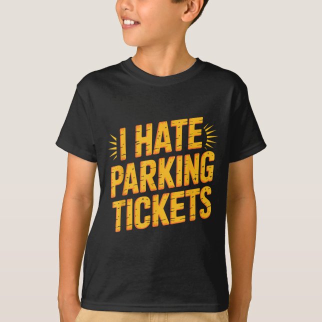 I Hate Parking Tickets Bad Driver Struggles  T Shirt (Framsida)