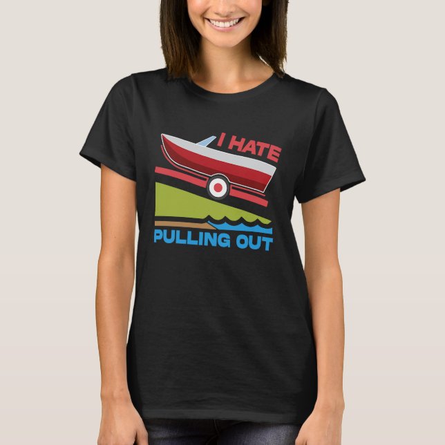 I Hate Pulling Out Boating Fishing Family Camping T Shirt (Framsida)