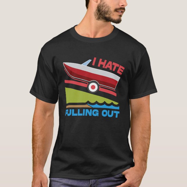 I Hate Pulling Out Boating Fishing Family Camping T Shirt (Framsida)