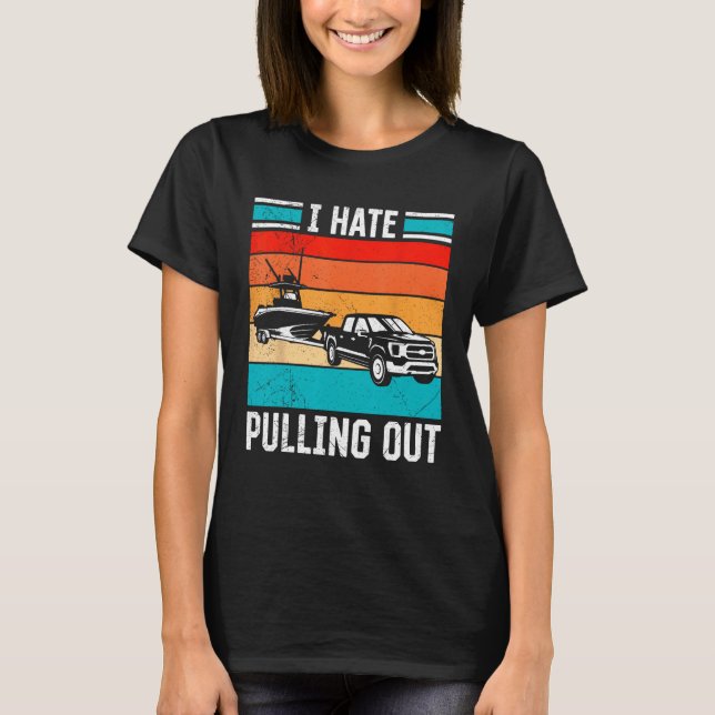 I Hate Pulling Out Captain Maritime Ship Boat For  T Shirt (Framsida)