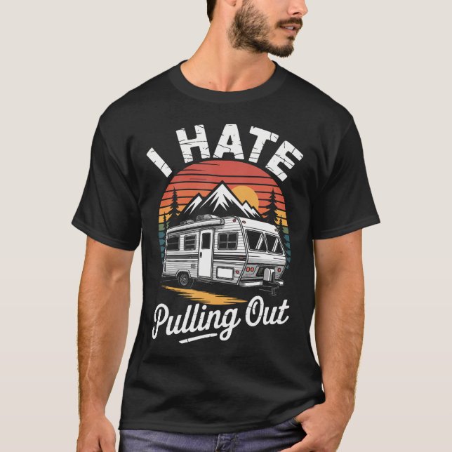 I Hate Pulling Out Funny Camper Rv Camping Trailer T Shirt (Framsida)