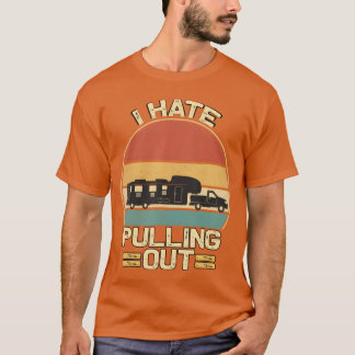 I Hate Pulling Out Funny Campingrailer Retrora ret T Shirt