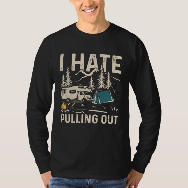 I Hate Pulling Out Outdoor Camping  1 T Shirt (Framsida)