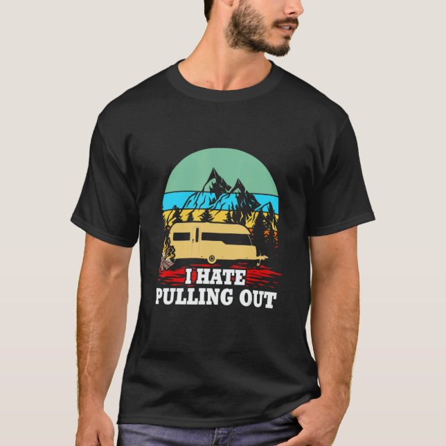 I Hate Pulling Out Outdoor Camping T Shirt (Framsida)