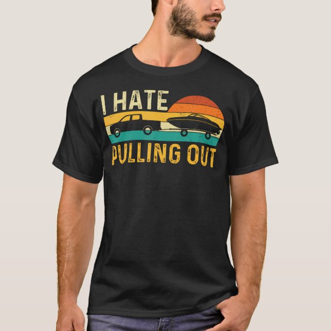 I Hate Pulling Out - Retro Boating Boat Motorboat  T Shirt (Framsida)