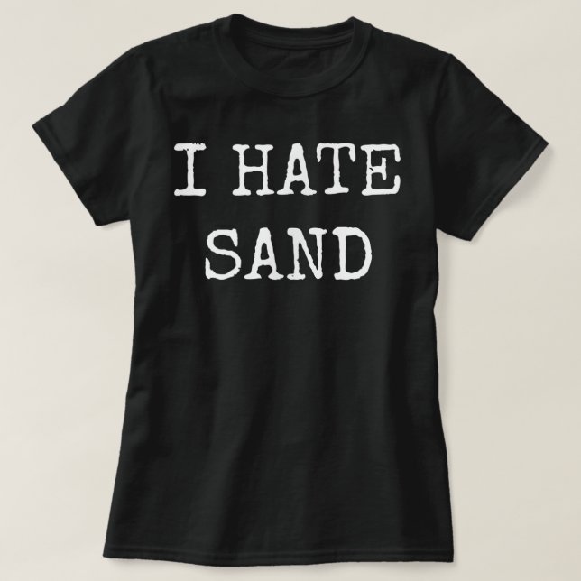 I Hate Sand - Lustigt fack och driftsättning T Shirt (Design framsida)