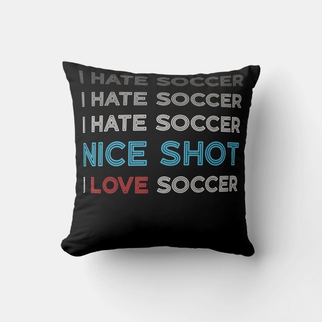 I Hate Soccer I Hate Nice Shot I Love Soccer Kudde (Framsida)
