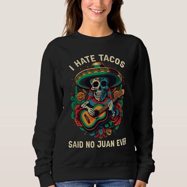 I Hate Tacos Said No Juan Ever Mexican Food Foodie T Shirt (Framsida)