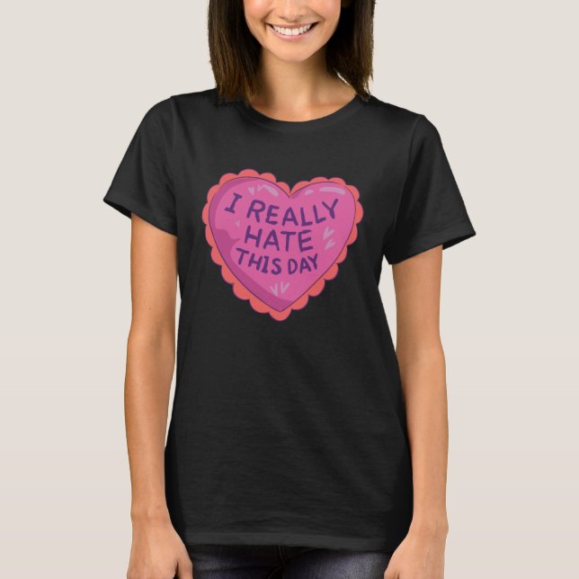 I Hate This Day for Singles Anti Valentines Day T Shirt (Framsida)