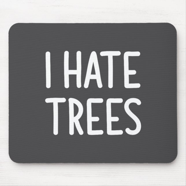 I Hate Trees, Funny, Joke, Sarcastic, Family  Musmatta (Framsidan)