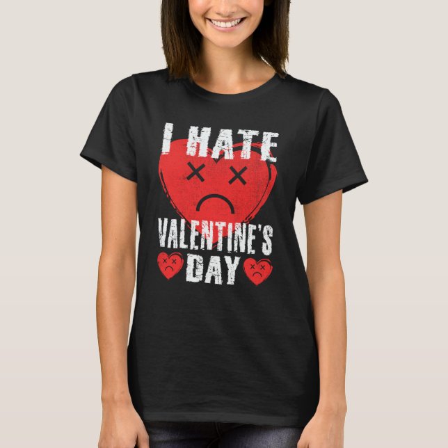 I Hate Valentine's Day Anti Valentines Day Heart S T Shirt (Framsida)