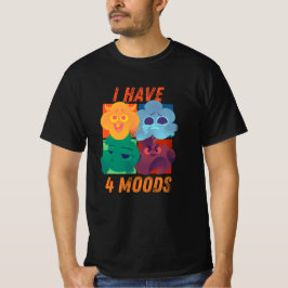 i have 4 moods funny design  t shirt