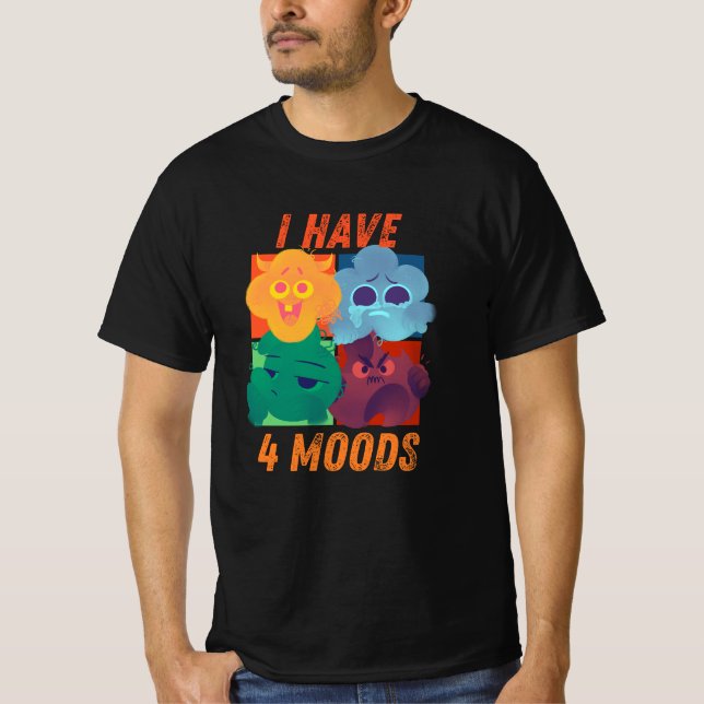 i have 4 moods funny design  t shirt (Framsida)