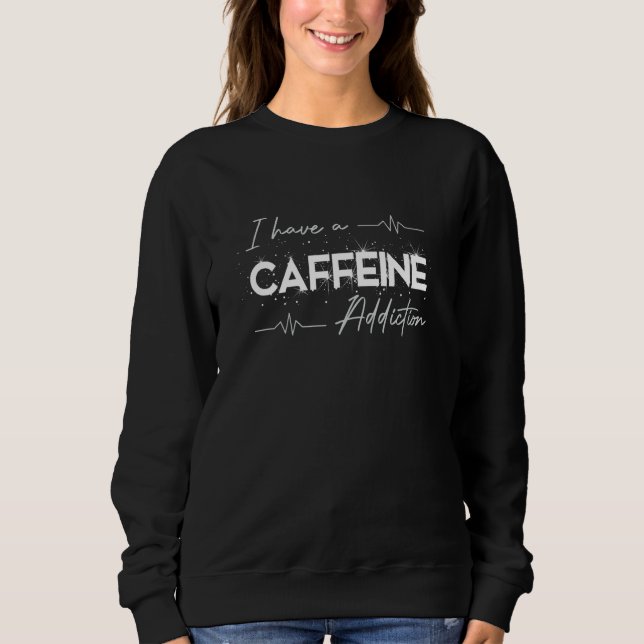 I have a caffeine Addiction for coffee T Shirt (Framsida)
