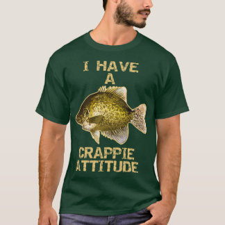 I Have A Crappie Attitude Crappie Fishing T Shirt