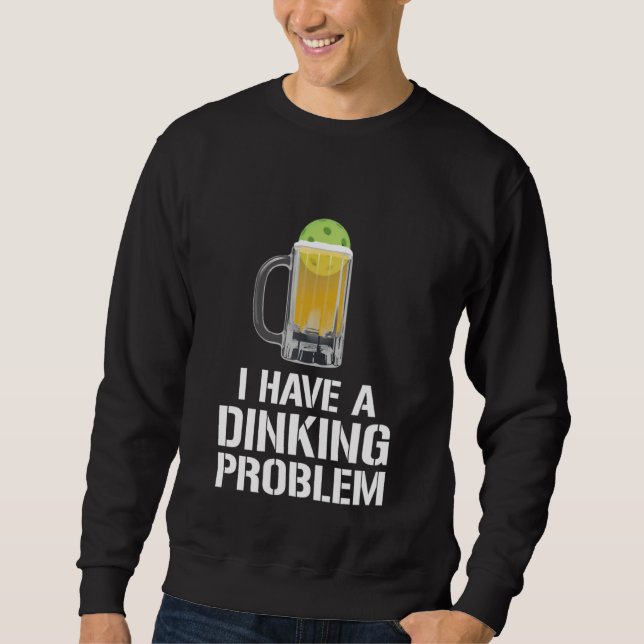 I Have A Dinking Problem Beer Men Women  Picklebal Lång Ärmad Tröja (Framsida)