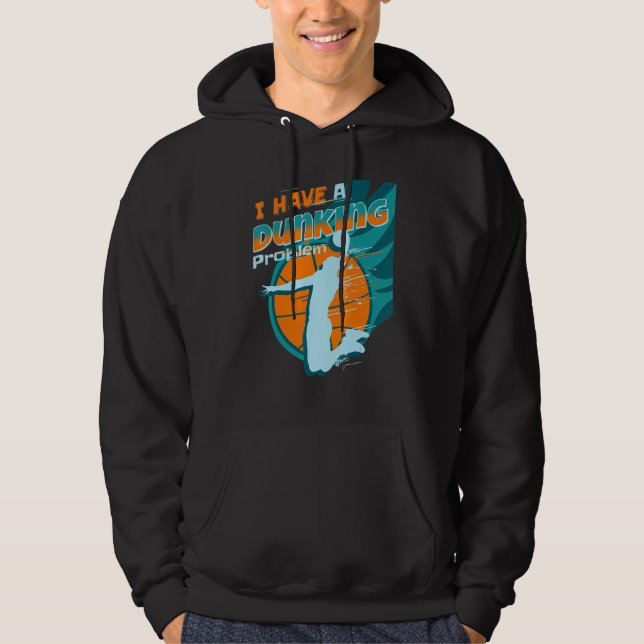 I have a dunking Problem Funny basketball Dunk pla Hoodie (Framsida)