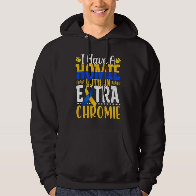 I Have A Homie With An Extra Chromie Down Syndrome Hoodie (Framsida)