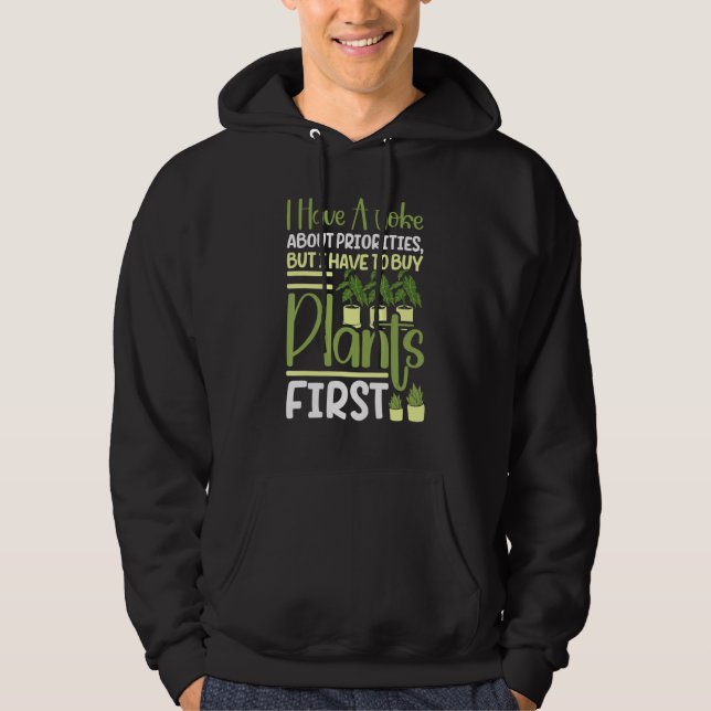 I Have A Joke About Priorities Buy Plants Gardenin Hoodie (Framsida)