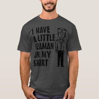 I Have A Little Seaman On My Sailor T Shirt
