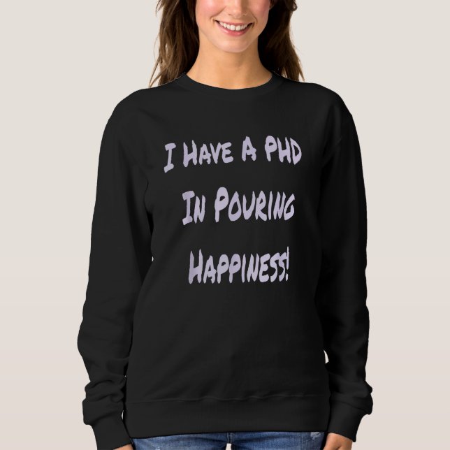 I Have A PHD In Pouring Happiness  Bartender T Shirt (Framsida)