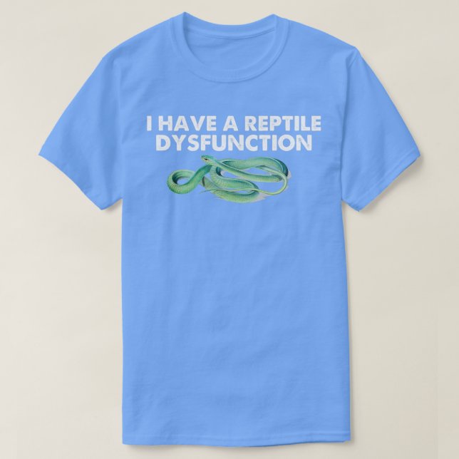 i Have A Reptile Dysfunction   (2)  T Shirt (Design framsida)