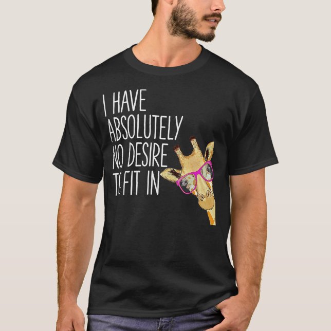 I Have Absolutely No Desire To Fit In Tshirt Funny T Shirt (Framsida)