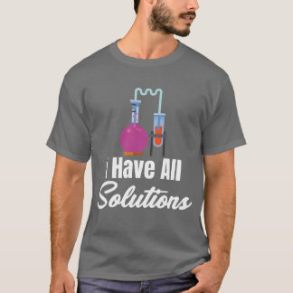 I Have All Solution Chemistry Science Periodic fam T Shirt