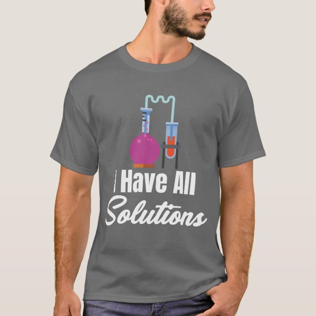 I Have All Solution Chemistry Science Periodic fam T Shirt (Framsida)