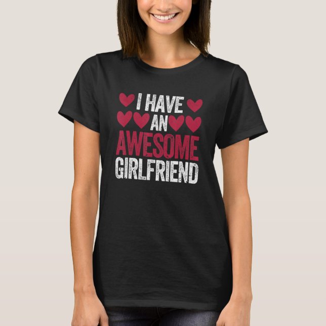 I Have An Awesome Girlfriend Cute Valentines Day C T Shirt (Framsida)