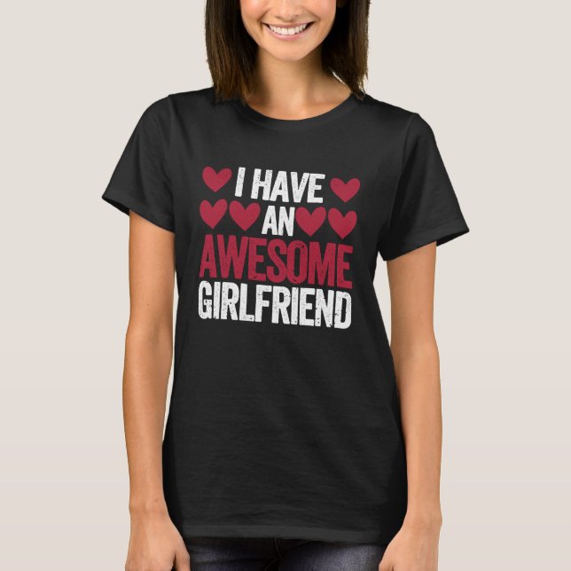 I Have An Awesome Girlfriend Cute Valentines Day C T Shirt (Framsida)