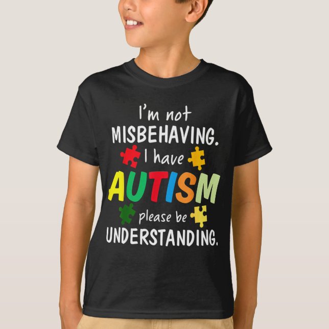 I Have Autism I'm Not Misbehaving Autism T Shirt (Framsida)