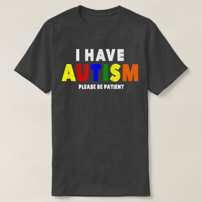I Have Autism Please Be Patient  T Shirt (Design framsida)
