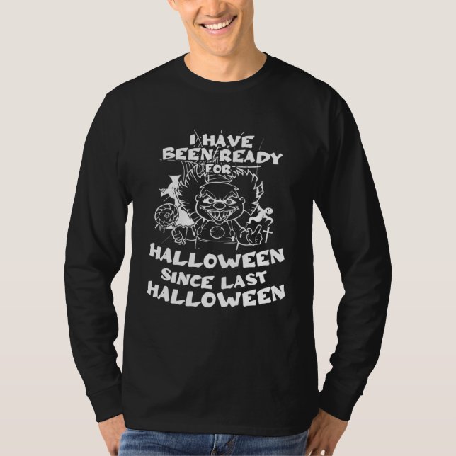I Have Been Ready For Halloween Since Last Hallowe T Shirt (Framsida)