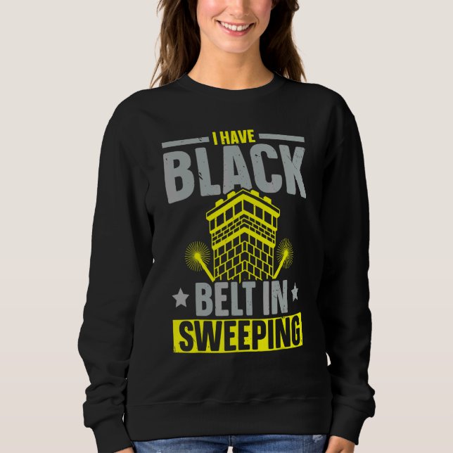 I Have Black Belt In Sweeping Chimney Sweeper Job T Shirt (Framsida)