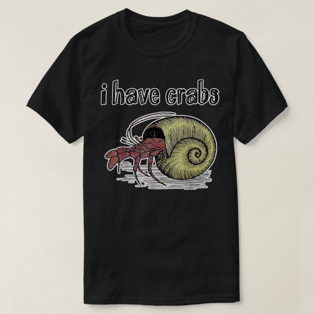 'I Have Crabs' eremitkräfta  T Shirt (Design framsida)